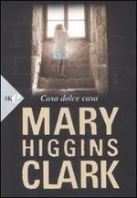 Casa dolce casa - Mary Higgins Clark - Recensioni di QLibri