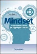 Mindset. Cambiare forma mentis per raggiungere il successo