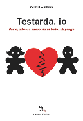 Testarda, io